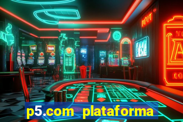 p5.com plataforma de jogos